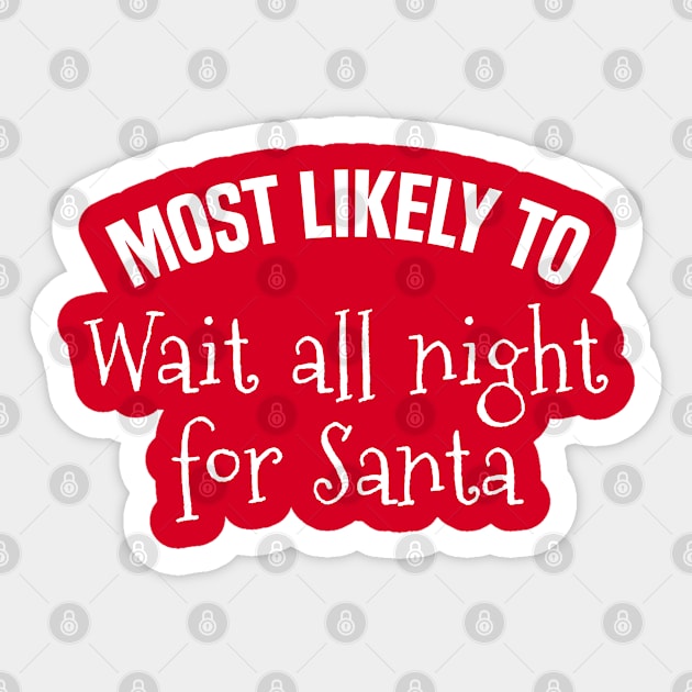 Most likely to wait all night for Santa Sticker by MilotheCorgi